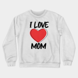 I Love Mom with Red Heart T-Shirt Crewneck Sweatshirt